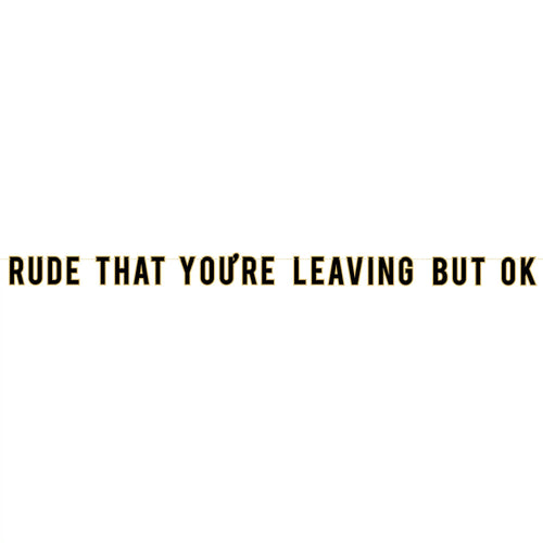 Officially Retired "Rude That You're Leaving" Banner