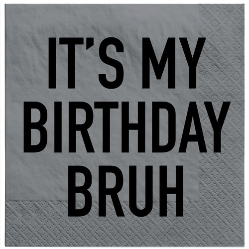 Gray napkin with black text 'IT'S MY BIRTHDAY BRUH' on a gray background